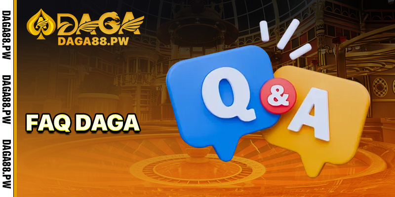 FAQ - Giải đáp 5 thắc mắc thường gặp tại daga88